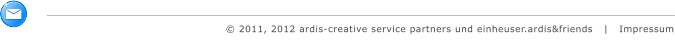  2011, 2012 ardis-creative service partners und einheuser.ardis&friends   |   Impressum
